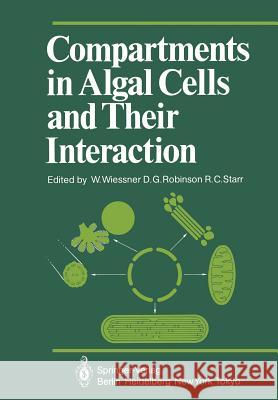 Compartments in Algal Cells and Their Interaction W. Wiessner D. G. Robinson R. C. Starr 9783642696886 Springer