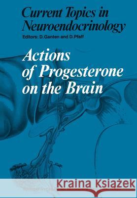 Actions of Progesterone on the Brain D. Ganten D. Pfaff J. Kato 9783642697302 Springer