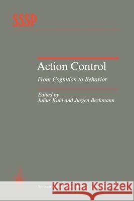 Action Control: From Cognition to Behavior Kuhl, Julius 9783642697487 Springer