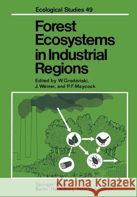 Forest Ecosystems in Industrial Regions: Studies on the Cycling of Energy Nutrients and Pollutants in the Niepo?omice Forest Southern Poland Grodzinski, W. 9783642698040 Springer