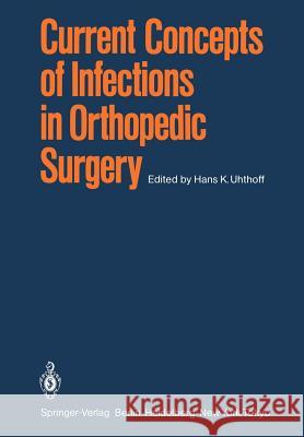 Current Concepts of Infections in Orthopedic Surgery H. K. Uhthoff 9783642698354 Springer