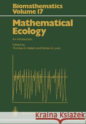 Mathematical Ecology: An Introduction Hallam, Thomas G. 9783642698903 Springer