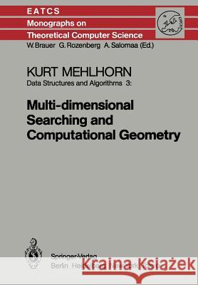 Data Structures and Algorithms 3: Multi-Dimensional Searching and Computational Geometry Mehlhorn, K. 9783642699023 Springer