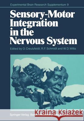 Sensory-Motor Integration in the Nervous System O. Creutzfeldt R. F. Schmidt 9783642699337 Springer