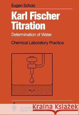 Karl Fischer Titration: Determination of Water Eugen Scholz, D. Lee 9783642699917 Springer-Verlag Berlin and Heidelberg GmbH & 