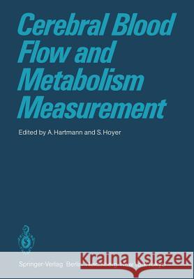 Cerebral Blood Flow and Metabolism Measurement A. Hartmann S. Hoyer 9783642700569 Springer