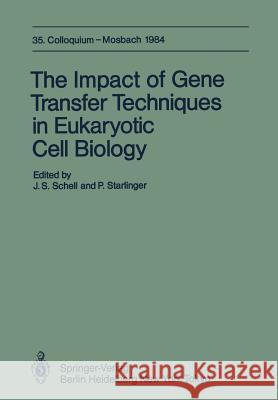 The Impact of Gene Transfer Techniques in Eucaryotic Cell Biology: 35. Colloquium, 12.-14. April 1984 Schell, J. S. 9783642700675 Springer