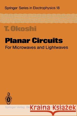 Planar Circuits for Microwaves and Lightwaves T. Okoshi 9783642700859 Springer