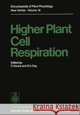 Higher Plant Cell Respiration R. Douce D. a. Day H. Beevers 9783642701030 Springer