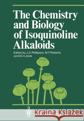 The Chemistry and Biology of Isoquinoline Alkaloids J. D. Phillipson M. F. Roberts M. H. Zenk 9783642701306 Springer