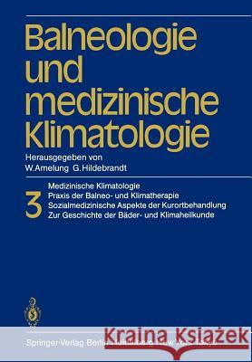 Balneologie Und Medizinische Klimatologie: Medizinische Klimatologie, Praxis Der Balneo- Und Klimatherapie. Sozialmedizinische Aspekte Der Kurortbehan Amelung, W. 9783642701344