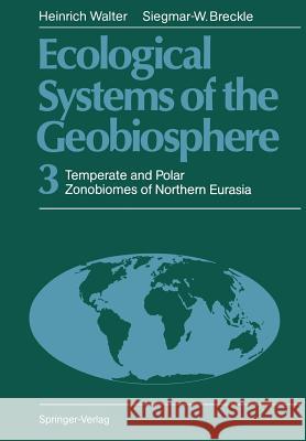 Ecological Systems of the Geobiosphere: 3 Temperate and Polar Zonobiomes of Northern Eurasia Walter, Heinrich 9783642701627