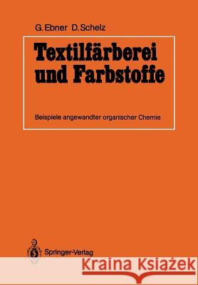Textilfärberei Und Farbstoffe: Beispiele Angewandter Organischer Chemie Ebner, Guido 9783642701726