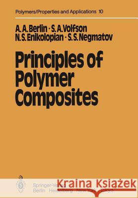 Principles of Polymer Composites Alexander A. Berlin Stanislav A. Volfson Nicolai S. Enikolopian 9783642701818 Springer