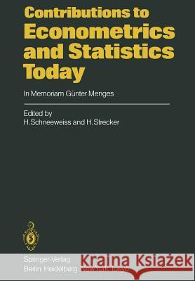 Contributions to Econometrics and Statistics Today: In Memoriam Günter Menges Schneeweiss, H. 9783642701917 Springer