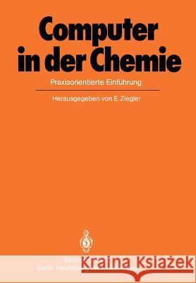 Computer in Der Chemie: Praxisorientierte Einführung Ziegler, E. 9783642702952 Springer