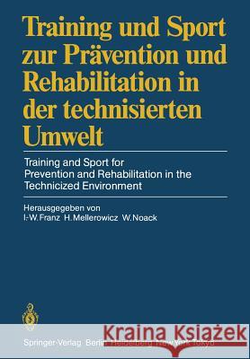 Training Und Sport Zur Prävention Und Rehabilitation in Der Technisierten Umwelt / Training and Sport for Prevention and Rehabilitation in the Technic Franz, Ingomar-Werner 9783642703027