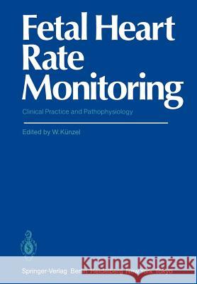 Fetal Heart Rate Monitoring: Clinical Practice and Pathophysiology Künzel, Wolfgang 9783642703607 Springer