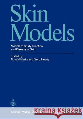 Skin Models: Models to Study Function and Disease of Skin Marks, Ronald 9783642703898