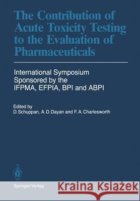 The Contribution of Acute Toxicity Testing to the Evaluation of Pharmaceuticals Dietrich Schuppan Anthony D. Dayan Frances A. Charlesworth 9783642703928 Springer