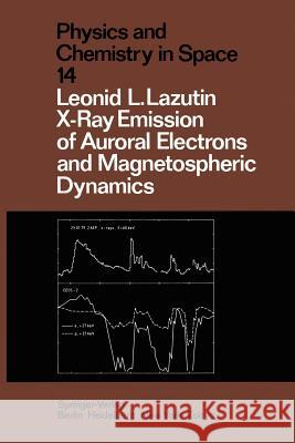 X-Ray Emission of Auroral Electrons and Magnetospheric Dynamics Leonid L. Lazutin Theodore J. Rosenberg 9783642704000 Springer