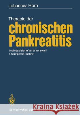 Therapie Der Chronischen Pankreatitis: Individualisierte Verfahrenswahl - Chirurgische Technik Horn, Johannes 9783642704567 Springer