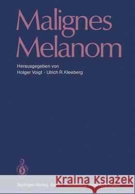 Malignes Melanom Holger Voigt Ulrich R. Kleeberg 9783642704611 Springer