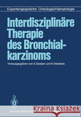 Interdisziplinäre Therapie Des Bronchialkarzinoms: Expertengespräche Onkologie/Hämatologie Seeber, S. 9783642704635 Springer