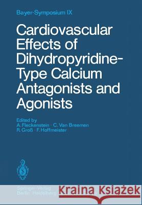 Cardiovascular Effects of Dihydropyridine-Type Calcium Antagonists and Agonists A. Fleckenstein C. Van Breemen R. Gross 9783642705014 Springer