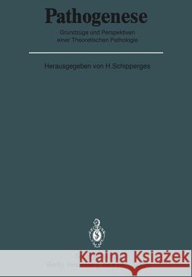Pathogenese: Grundzüge Und Perspektiven Einer Theoretischen Pathologie Schipperges, Heinrich 9783642705137 Springer
