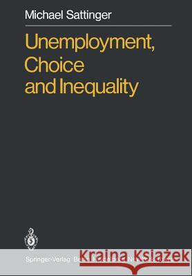 Unemployment, Choice and Inequality Michael Sattinger 9783642705496