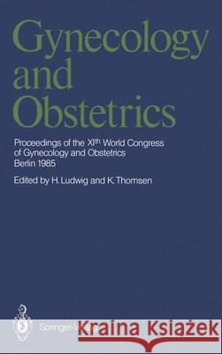 Gynecology and Obstetrics: Proceedings of the Xith World Congress of Gynecology and Obstetrics Ludwig, Hans 9783642705618 Springer