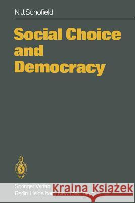 Social Choice and Democracy Norman J. Schofield 9783642705984 Springer