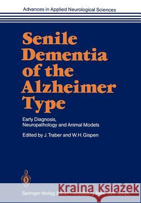 Senile Dementia of the Alzheimer Type: Early Diagnosis, Neuropathology and Animal Models Traber, Jörg 9783642706462