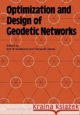 Optimization and Design of Geodetic Networks Erik W. Grafarend Fernando Sans 9783642706615 Springer