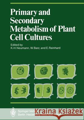Primary and Secondary Metabolism of Plant Cell Cultures: Part 1: Papers from a Symposium Held in Rauischholzhausen, Germany in 1981 Neumann, Karl-Hermann 9783642707193