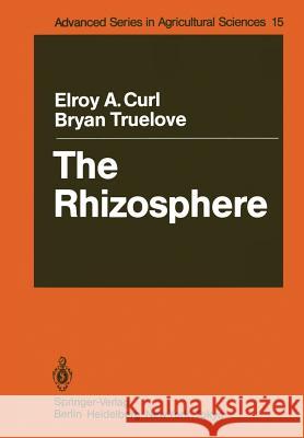 The Rhizosphere Elroy A. Curl Bryan Truelove 9783642707247 Springer