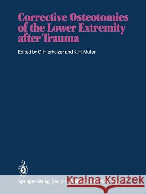 Corrective Osteotomies of the Lower Extremity After Trauma Hierholzer, G. 9783642707766 Springer