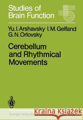 Cerebellum and Rhythmical Movements Y. I. Arshavsky I. M. Gelfand G. N. Orlovsky 9783642708305 Springer