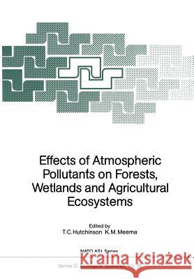 Effects of Atmospheric Pollutants on Forests, Wetlands and Agricultural Ecosystems T. C. Hutchinson K. M. Meema 9783642708763 Springer