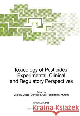 Toxicology of Pesticides: Experimental, Clinical and Regulatory Perspectives Costa, Lucio G. 9783642709005