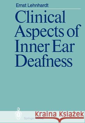 Clinical Aspects of Inner Ear Deafness Ernst Lehnhardt, Charles Langmaid, Katrin Luetgebrune 9783642709319