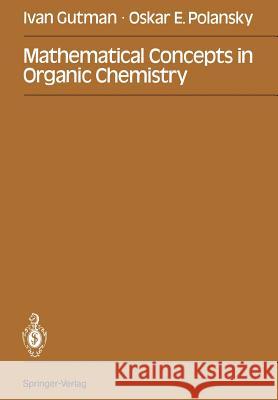 Mathematical Concepts in Organic Chemistry Ivan Gutman, Oskar E. Polansky 9783642709845