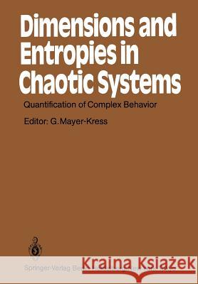 Dimensions and Entropies in Chaotic Systems: Quantification of Complex Behavior Proceeding of an International Workshop at the Pecos River Ranch, New Mayer-Kress, Gottfried 9783642710032