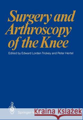 Surgery and Arthroscopy of the Knee: First European Congress of Knee Surgery and Arthroscopy Berlin, 9-14. 4. 1984 Trickey, E. L. 9783642710247 Springer