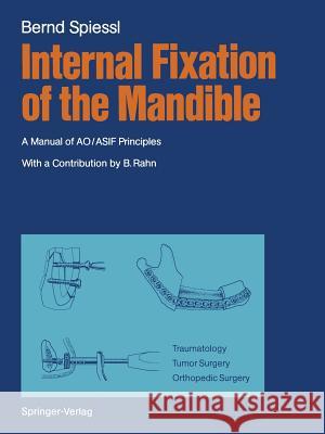 Internal Fixation of the Mandible: A Manual of Ao/Asif Principles Spiessl, Bernd 9783642710360 Springer