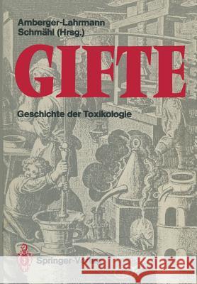 Gifte: Geschichte Der Toxikologie Amberger-Lahrmann, Mechthild 9783642710476 Springer