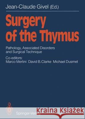 Surgery of the Thymus: Pathology, Associated Disorders and Surgical Technique Givel, Jean-Claude 9783642710780 Springer