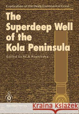 The Superdeep Well of the Kola Peninsula Yevgeny A. Kozlovsky I. P. Lavrushko G. a. Bylevski 9783642711398 Springer