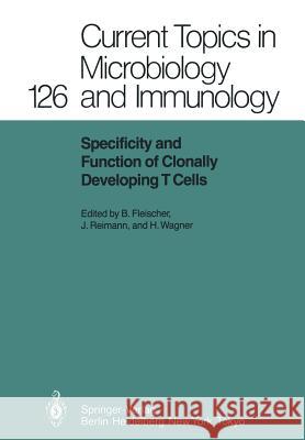 Specificity and Function of Clonally Developing T Cells Bernhard Fleischer J. Rg Reimann Hermann Wagner 9783642711541 Springer